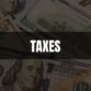 Text that says Taxes on a black rectangle with an image of money in the background