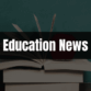Text saying Education News on a black rectangle with school supplies in the background.