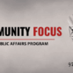 Text that says Community Focus A Public Affairs Program with microphone and station's logo.